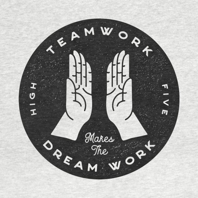 Teamwork Makes the Dream Work by ethanunzicker